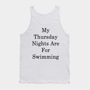 My Thursday Nights Are For Swimming Tank Top